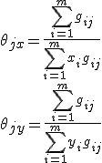 \theta_{jx}=\frac{\sum_{i=1}^mg_{ij}}{\sum_{i=1}^mx_ig_{ij}}\\\theta_{jy}=\frac{\sum_{i=1}^mg_{ij}}{\sum_{i=1}^my_ig_{ij}}